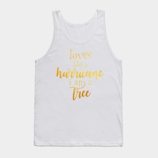 Loves like a hurricane i am a tree Tank Top